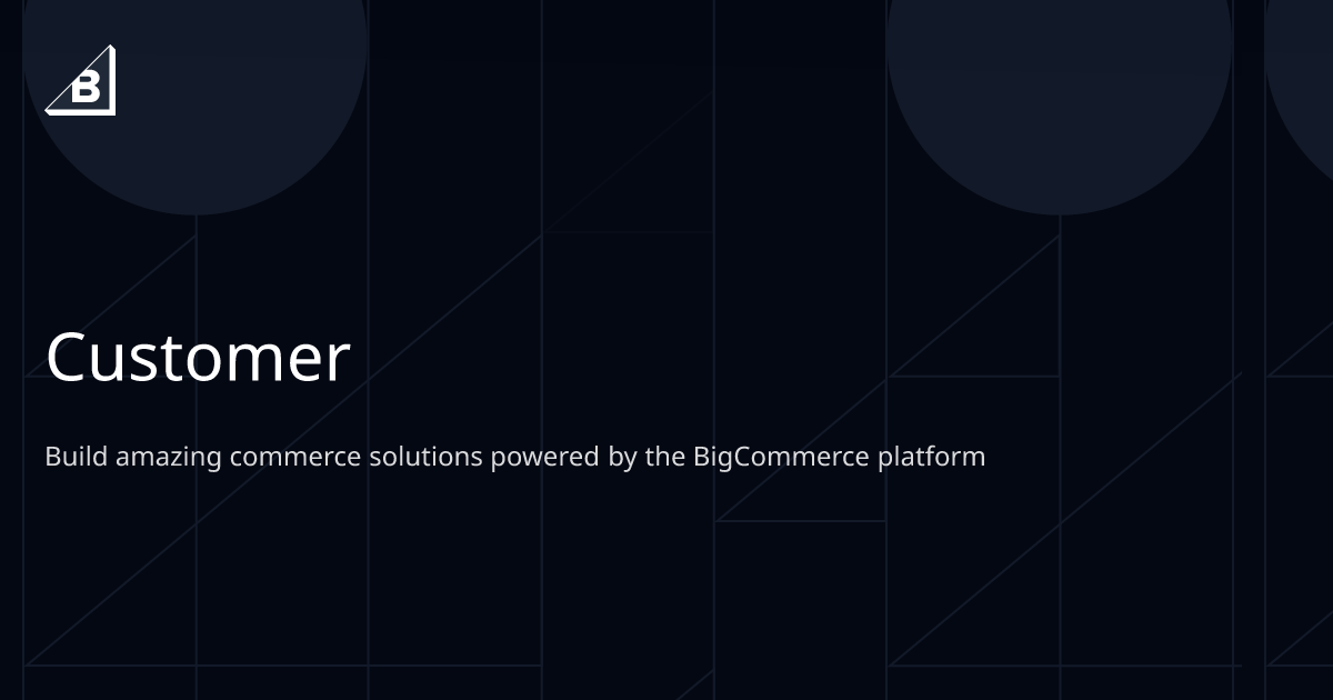 Customer | BigCommerce Dev Center