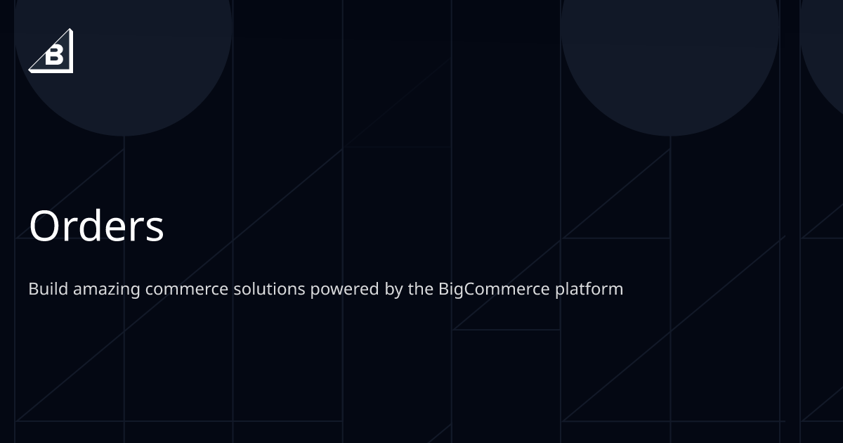 Orders | BigCommerce Dev Center